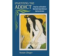Inventing the Addict: Drugs, Race, and Sexuality in Nineteenth-century British and American Literature