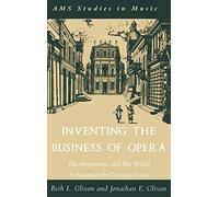 Inventing the Business of Opera: The Impresario and His World in Seventeenth-Century Venice (AMS Studies in Music)