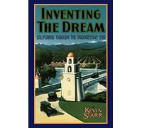 INVENTING THE DREAM: California Through the Progressive Era (Americans and the California Dream)