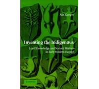 Inventing the Indigenous : Local Knowledge and Natural History in Early Modern Europe
