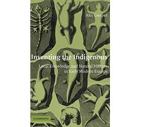 Inventing the Indigenous: Local Knowledge and Natural History in Early Modern Europe
