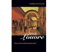 Inventing the Louvre: Art, Politics, and the Origins of the Modern Museum in Eighteenth-Century Paris