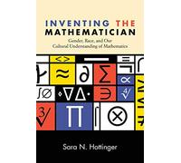 Inventing the Mathematician: Gender, Race, and Our Cultural Understanding of Mathematics