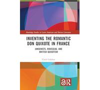 Inventing the Romantic Don Quixote in France: Jansenists, Rousseau, and British Quixotism (Routledge Studies in Latin American and Iberian Literature)