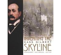Inventing the Skyline - The Architecture of Cass Gilbert
