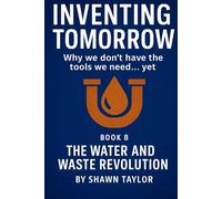 Inventing Tomorrow: The Water and Waste Revolution