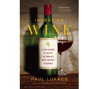 Inventing Wine: A New History of One of the World's Most Ancient Pleasures