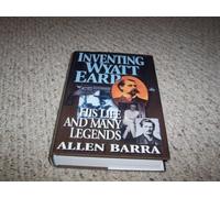 Inventing Wyatt Earp: His Life and Many Legends