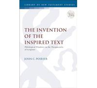 Invention of the Inspired Text, The: Philological Windows on the Theopneustia of Scripture (The Library of New Testament Studies)