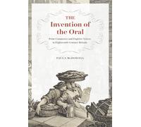 Invention of the Oral - Print Commerce and Fugitive Voices in Eighteenth-Century Britain