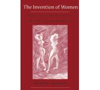 Invention Of Women : Making An African Sense Of Western Gender Discourses