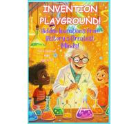 Invention Playground- Short Bedtime Stories: Hidden Inventions from History Greatest Minds, for creative and curious kids age 6 to 10 years