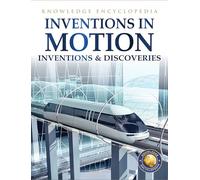 Inventions & Discoveries - Inventions in Motion: Knowledge Encyclopedia For Children
