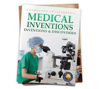 Inventions & Discoveries - Medical Inventions: Knowledge Encyclopedia For Children