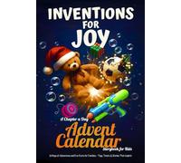 Inventions for Joy - A Chapter a Day Advent Calendar Storybook for Kids: 25 Days of Adventures and Fun Facts for Families - Toys, Treats & Stories That Inspire!