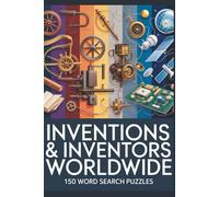 Inventions & Inventors Worldwide Word Search Puzzle Bool: 150 Word Search Puzzles Exploring the Ideas, Tools, and Innovations That Shaped the World