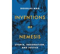 Inventions of Nemesis: Utopia, Indignation, and Justice