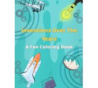 Inventions Over The Years: A Fun Coloring Book