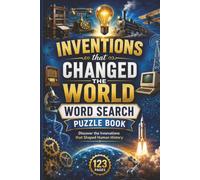 Inventions that Changed the World Word Search Puzzle Book: 60 Challenging Puzzles for Science and History Enthusiasts exploring the Scientific ... Lifelong Learner’s Science & History Puzzles)