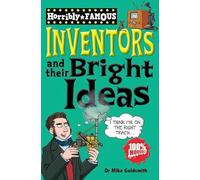Inventors and Their Bright Ideas (Horribly Famous)