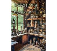 Inventors Handbook: From Idea to Innovation.