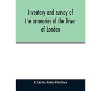 Inventory and survey of the armouries of the Tower of London