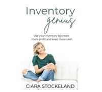 Inventory Genius: Use your inventory to create more profit and keep more cash