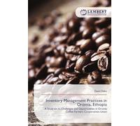 Inventory Management Practices in Oromia, Ethiopia: A Study on its Challenges and Opportunities in Oromia Coffee Farmers Cooperatives Union