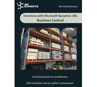 Inventory with Microsoft Dynamics 365 Business Central - A Practical Guide: Master inventory in Microsoft Dynamics 365 Business Central - from planning to audit-ready results.