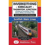 Inverkeithing - Kirkcaldy - Thornton Junction.: including the Auchtertool, Colliery, Quarry, Military and Harbour branches (Scottish Mainline)
