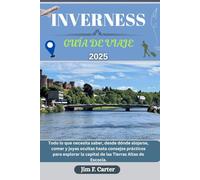 INVERNESS GUÍA DE VIAJE: Todo lo que necesita saber, desde dónde alojarse, comer y joyas ocultas hasta consejos prácticos para explorar la capital ... de Escocia. (Explore Made Easy Series ESP)