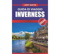 INVERNESS Guida di viaggio 2026: Scopri i castelli delle Highlands, le leggende di Loch Ness e i paesaggi panoramici nella porta della Scozia per le Highlands