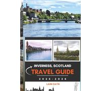 INVERNESS, SCOTLAND TRAVEL GUIDE 2025-2026: Your Ultimate Companion for Exploring Inverness and the Scottish Highlands