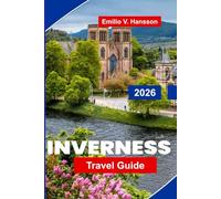 Inverness Travel Guide 2026: Explore Highland Landscapes, Historic Castles, Whisky Trails, Local Culture, and Practical Tips for Your Scotland Trip