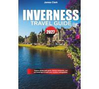 INVERNESS TRAVEL GUIDE 2027: Explore off-the-path gems, famous landmarks, and pro travel tips to make your vacation unforgettable