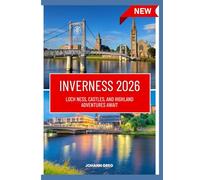 INVERNESS TRAVELGUIDE 2026: Loch Ness, Castles, and HighlandAdventures Await.