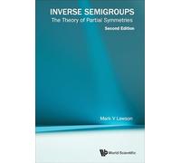 Inverse Semigroups: The Theory Of Partial Symmetries