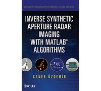 Inverse Synthetic Aperture Radar Imaging With MATLAB Algorithms: 210 (Wiley Series in Microwave and Optical Engineering)