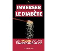 Inverser le Diabète - Les 7 Piliers qui ont Transformé ma Vie: Le Programme Complet d'un Ancien Diabétique pour Réguler sa Glycémie | Livre Diabète ... | Alimentation, Repas, Recettes | Diabétique