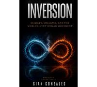 INVERSION: Climate, Collapse, and the World's Next Human Movement