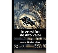 Inversión de Alto Valor: "De Principiante a Experto: La Guía Definitiva del Sistema de Inversión de Alto Valor"