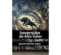 Inversión de Alto Valor: "De Principiante a Experto: La Guía Definitiva del Sistema de Inversión de Alto Valor"