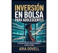 Inversión en bolsa para adolescentes: Guía para principiantes con más de 30 ejercicios de educación financiera, hábitos inteligentes y creación de carteras