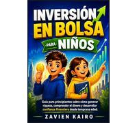 Inversión en bolsa para niños: Guía para principiantes sobre cómo generar riqueza, comprender el dinero y desarrollar confianza financiera desde temprana edad.