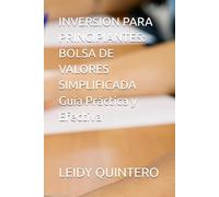 INVERSION PARA PRINCIPIANTES: BOLSA DE VALORES SIMPLIFICADA Guía Práctica y Efectiva (“Finanzas Personales para Principiantes: Aprende a ahorrar, ... ... tu libertad financiera paso a paso”)