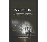Inversions: Life Lessons of a Scientist Who Quit Research for War Relief
