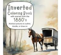 Inverted Coloring Book with scenes from the 1880's: Abstract pictures to outline, doodle, or draw on