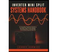 Inverter Mini Split Systems Handbook: A Complete Technical Guide to Ductless Heat Pump Design, Commissioning and Service
