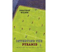 Inverting the Pyramid: The History of Football Tactics