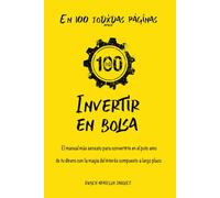Invertir en bolsa : En 100 jodxdas páginas: El manual más sensato para convertirte en el puto amo de tu dinero con la magia del interés compuesto a largo plazo.